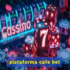 plataforma cafe bet